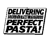 DELIVERING THE PERFECT PASTA!