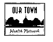 OUR TOWN HEALTH NETWORK