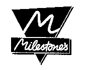 M MILESTONE'S