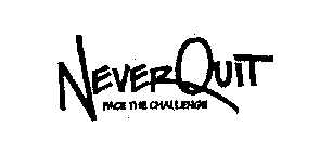NEVER QUIT FACE THE CHALLENGE