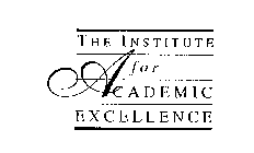 THE INSTITUTE FOR ACADEMIC EXCELLENCE