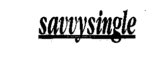 SAVVYSINGLE THE NEWSLETTER FOR THE FORWARD MINDED PROFESSIONAL SINGLE WOMAN