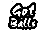GOT BALLS
