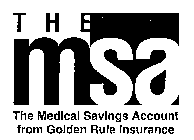 THE MSA THE MEDICAL SAVINGS ACCOUNT FROM GOLDEN RULE INSURANCE
