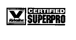 V VALVOLINE CERTIFIED SUPERPRO