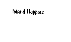 ISLAND HOPPERS
