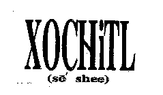 XOCHITL (SO SHEE)