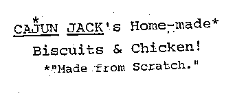 CAJUN JACK'S HOME-MADE* BISCUITS & CHICKEN! *