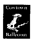 COWTOWN BALLROOM