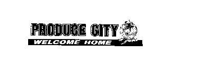 PRODUCE CITY WELCOME HOME