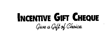INCENTIVE GIFT CHEQUE GIVE A GIFT OF CHOICE
