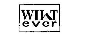 WHAT EVER