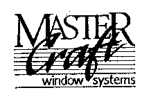 MASTER CRAFT WINDOW SYSTEMS