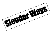 SLENDER WAYS