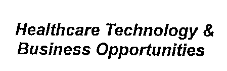 HEALTHCARE TECHNOLOGY & BUSINESS OPPORTUNITIES
