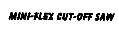 MINI-FLEX CUT-OFF SAW