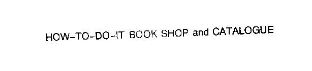 HOW-TO-DO-IT BOOK SHOP AND CATALOGUE