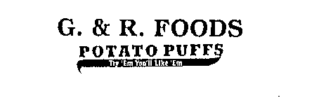 G. & R. FOODS POTATO PUFFS TRY'EM YOU'LL LIKE'EM