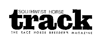 SOUTHWEST HORSE TRACK THE RACE HORSE BREEDER'S MAGAZINE