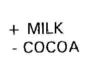 + MILK - COCOA