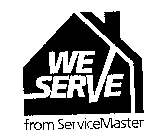 WE SERVE FROM SERVICEMASTER