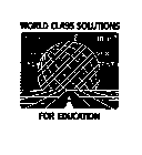 WORLD CLASS SOLUTIONS FOR EDUCATION