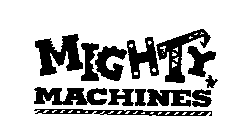 MIGHTY MACHINES