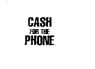 CASH FOR THE PHONE