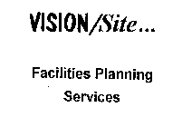 VISION/SITE ... FACILITIES PLANNING SERVICES