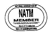 NATIONAL ASSOCIATION OF TRAILER MANUFACTURERS (NATM) MEMBER MANUFACTURED IN ACCORDANCE WITH THE NATM GUIDELINE OF RECOMMENDED MINIMUM MANUFACTURING PRACTICES MARK OF EXCELLENCE