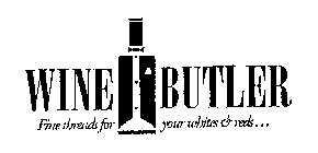 WINE BUTLER FINE THREADS FOR YOUR WHITES & REDS...