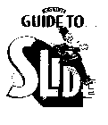 YOUR GUIDE TO SLIDE