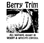 BERRY TRIM ALL NATURAL ADJUNCT TO WEIGHT & APPETITE CONTROL