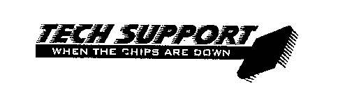 TECH SUPPORT WHEN THE CHIPS ARE DOWN