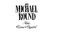 MICHAEL ROUND FINE CHINA & CRYSTAL