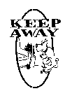 KEEP AWAY