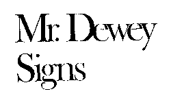 MR. DEWEY SIGNS