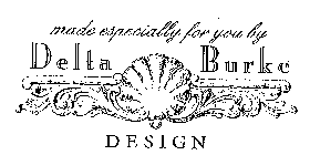 MADE ESPECIALLY FOR YOU BY DELTA BURKE DESIGN