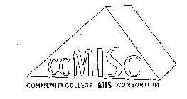 CCMISC COMMUNITY COLLEGE MIS CONSORTIUM