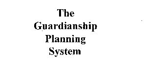 THE GUARDIANSHIP PLANNING SYSTEM