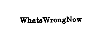 WHATSWRONGNOW