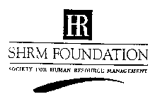 HR SHRM FOUNDATION SOCIETY FOR HUMAN RESOURCE MANAGEMENT
