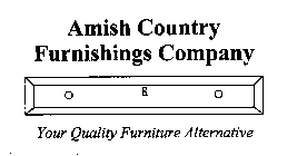 AMISH COUNTRY FURNISHINGS COMPANY YOUR QUALITY FURNITURE ALTERNATIVE