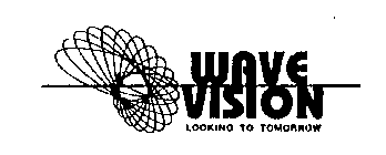 WAVE VISION LOOKING TO TOMORROW