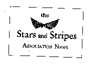 THE STARS AND STRIPES ASSOCIATION NEWS