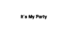 IT'S MY PARTY