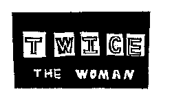 TWICE THE WOMAN