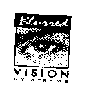 BLURRED VISION BY XTREME