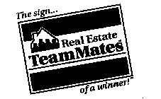 REAL ESTATE TEAMMATES THE SIGN OF A WINNER