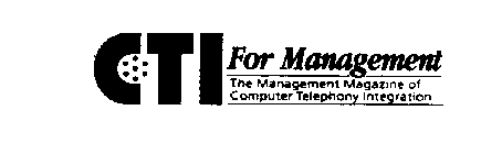 CTI FOR MANAGEMENT THE MANAGEMENT MAGAZINE OF COMPUTER TELEPHONY INTEGRATION
